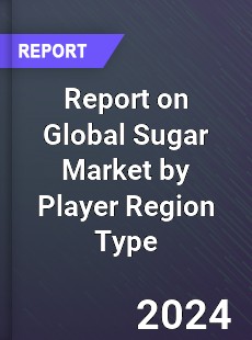 Report on Global Sugar Market by Player Region Type