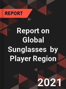 Report on Global Sunglasses Market by Player Region