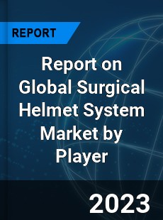 Report on Global Surgical Helmet System Market by Player