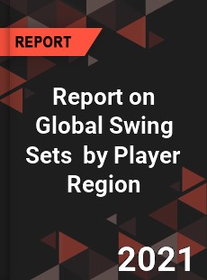 Report on Global Swing Sets Market by Player Region