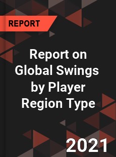 Report on Global Swings Market by Player Region Type