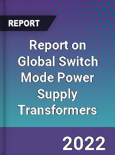 Report on Global Switch Mode Power Supply Transformers