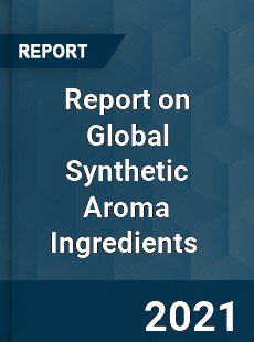 Report on Global Synthetic Aroma Ingredients Market