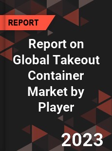 Report on Global Takeout Container Market by Player