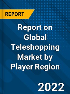 Report on Global Teleshopping Market by Player Region