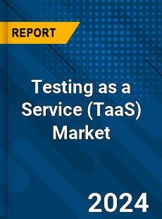 Report on Global Testing as a Service Market