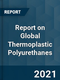 Report on Global Thermoplastic Polyurethanes