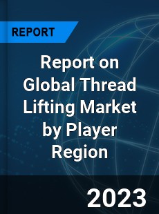 Report on Global Thread Lifting Market by Player Region