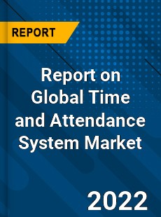 Report on Global Time and Attendance System Market