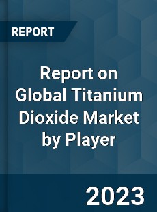 Report on Global Titanium Dioxide Market by Player