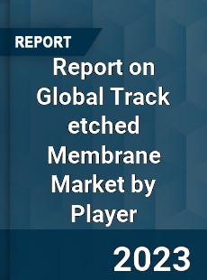 Report on Global Track etched Membrane Market by Player