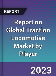 Report on Global Traction Locomotive Market by Player