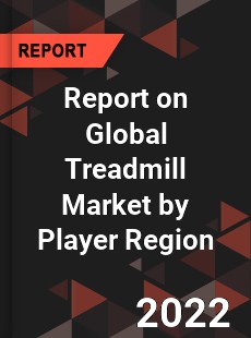 Report on Global Treadmill Market by Player Region