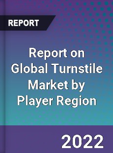 Report on Global Turnstile Market by Player Region