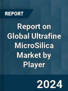 Report on Global Ultrafine MicroSilica Market by Player