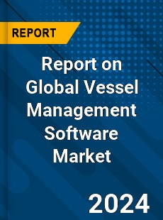 Report on Global Vessel Management Software Market