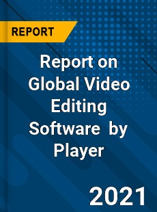 Report on Global Video Editing Software Market by Player