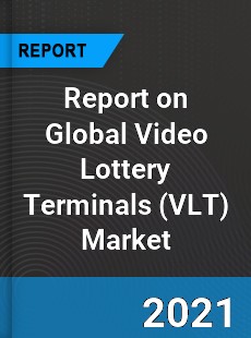 Report on Global Video Lottery Terminals Market