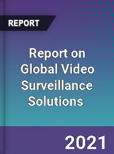 Video Surveillance Solutions Market