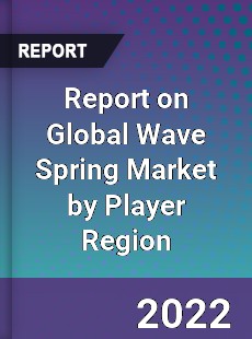 Report on Global Wave Spring Market by Player Region