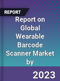 Report on Global Wearable Barcode Scanner Market by