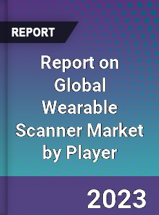 Report on Global Wearable Scanner Market by Player