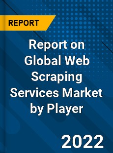 Report on Global Web Scraping Services Market by Player