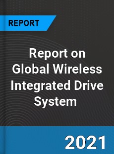 Report on Global Wireless Integrated Drive System Market