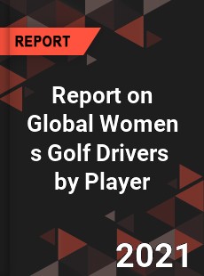 Report on Global Women s Golf Drivers Market by Player