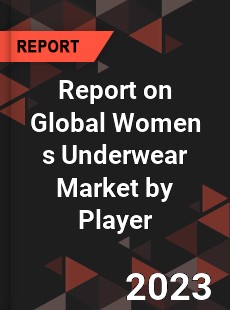 Report on Global Women s Underwear Market by Player