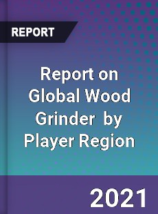 Report on Global Wood Grinder Market by Player Region