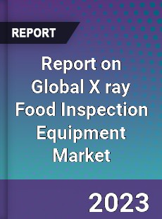 Report on Global X ray Food Inspection Equipment Market