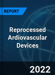 Reprocessed Ardiovascular Devices Market