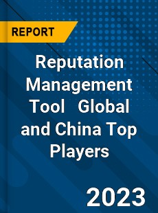 Reputation Management Tool Global and China Top Players Market