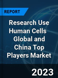 Research Use Human Cells Global and China Top Players Market