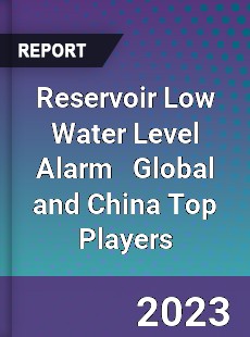 Reservoir Low Water Level Alarm Global and China Top Players Market