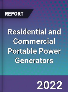 Residential and Commercial Portable Power Generators Market