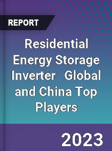 Residential Energy Storage Inverter Global and China Top Players Market