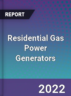 Residential Gas Power Generators Market