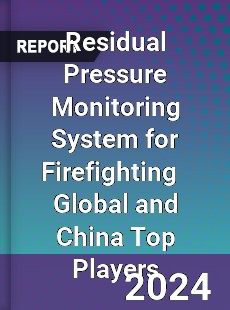 Residual Pressure Monitoring System for Firefighting Global and China Top Players Market