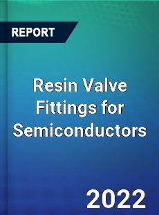 Resin Valve Fittings for Semiconductors Market