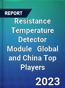 Resistance Temperature Detector Module Global and China Top Players Market