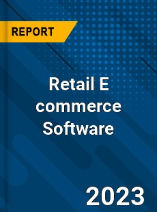 Retail E commerce Software Market