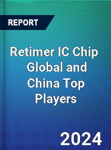 Retimer IC Chip Global and China Top Players Market