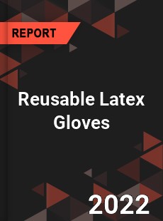 Reusable Latex Gloves Market