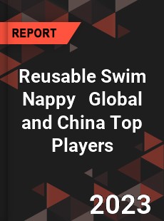 Reusable Swim Nappy Global and China Top Players Market