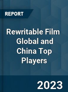 Rewritable Film Global and China Top Players Market