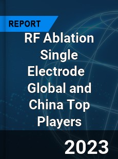 RF Ablation Single Electrode Global and China Top Players Market