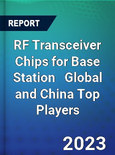 RF Transceiver Chips for Base Station Global and China Top Players Market