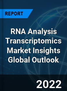 RNA Analysis Transcriptomics Market Insights Global Outlook